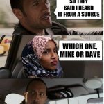 I heard it from a source | SO THEY SAID I HEARD IT FROM A SOURCE; WHICH ONE, MIKE OR DAVE | image tagged in source,trusted source | made w/ Imgflip meme maker