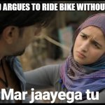 gully boy | WHEN YOUR FRIEND ARGUES TO RIDE BIKE WITHOUT WEARING HELMET | image tagged in gully boy | made w/ Imgflip meme maker