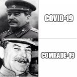 Stalin Meme | COVID-19; COMRADE-19 | image tagged in stalin meme | made w/ Imgflip meme maker