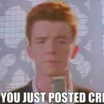 Bro You Just Posted Cringe (Rick Astley) meme