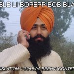 Sikh turban guy | BEBLE LI BOPEPP BOB BLAEH; TRANSLATION: I COULDA BEEN A CONTENDER | image tagged in sikh turban guy | made w/ Imgflip meme maker