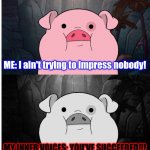 Well, I succeeded at SOMETHING... | ME: I ain't trying to impress nobody! MY INNER VOICES: YOU'VE SUCCEEDED!!! | image tagged in blank pig sadness,memes,depression,unimpressed,success | made w/ Imgflip meme maker