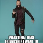 Big Brother Paul | FRIENDSHIP WHO CARES; EVERYTIME I HERE FRIENDSHIP I WANT TO STRIKE PAUL WITH LIGHTING | image tagged in big brother paul | made w/ Imgflip meme maker
