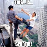 Madness? | THIS... IS... SPARTA!! | image tagged in idea killer | made w/ Imgflip meme maker