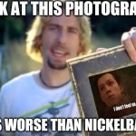 When Nickelback watches Avengers Infinity War. | LOOK AT THIS PHOTOGRAPH; ITS WORSE THAN NICKELBACK | image tagged in funny,marvel,mcu,iron man,spiderman,avengers infinity war | made w/ Imgflip meme maker