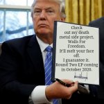 Trump's side project | Check out my death metal side project, Walls For Freedom.
It'll melt your face off.
I guarantee it. 
Round Two EP coming in October 2020. | image tagged in donald trump blank executive order,death metal,side project,2020 | made w/ Imgflip meme maker