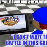 a new game | WHEN YOU DOWNLOAD A NEW GAME; "I CAN'T WAIT TO BATTLE IN THIS GAME" | image tagged in smg4 looks at a switch | made w/ Imgflip meme maker