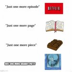 Just one more | JUST ONE MORE KRABBY PATTY | image tagged in just one more,squidward,memes | made w/ Imgflip meme maker