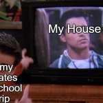 I live there! | My House; Me to my classmates on the school field trip | image tagged in joey seeing himself on tv,memes,funny,school,house | made w/ Imgflip meme maker