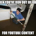 'you wouldn't believe what i wore when i did that crazy thing in my room of horrors' | WHEN YOU'VE RUN OUT OF IDEAS FOR YOUTUBE CONTENT | image tagged in memes,laundry viking | made w/ Imgflip meme maker