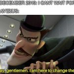 R.I.P good hopes for 2020 | ME IN DECEMBER 2019: I CANT WAIT FOR 2020-; CORNAVIRUS: | image tagged in good day gentlemen i am here to change the future | made w/ Imgflip meme maker