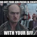 The first unsettled Olaf meme! | WHEN YOU FIND OUT YOUR GIRLFRIEND IN CHEATING ON YOU; WITH YOUR BFF | image tagged in unsettled olaf | made w/ Imgflip meme maker