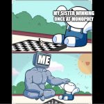 It's true though | MY SISTER WINNING ONCE AT MONOPOLY; ME | image tagged in baby beating computer at chess | made w/ Imgflip meme maker