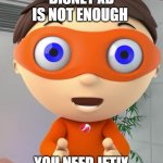 Protegent Boi | DISNEY XD IS NOT ENOUGH; YOU NEED JETIX | image tagged in protegent boi | made w/ Imgflip meme maker