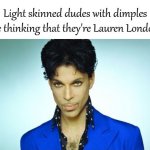 Prince Light Skinned Dudes With Dimples Think They Lauren London