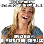 Friend Zone Fiona | GETS EASILY CREEPED OUT BY SOCIALLY-AWKWARD GUYS GIVES HER NUMBER TO DOUCHEBAGS | image tagged in memes,friend zone fiona,socially awkward,douchebag,phone number,dating | made w/ Imgflip meme maker