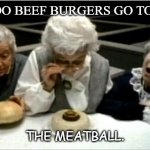 Daily Bad Dad Joke September 8 2020 | WHERE DO BEEF BURGERS GO TO DANCE? THE MEATBALL. | image tagged in where's the beef | made w/ Imgflip meme maker