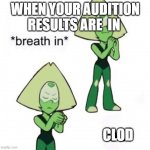 Steven u boi  | WHEN YOUR AUDITION RESULTS ARE  IN; CLOD | image tagged in steven u boi | made w/ Imgflip meme maker
