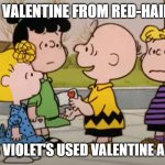 It's Valentine's Day, Charlie Brown | WANTED VALENTINE FROM RED-HAIRED GIRL; ACCEPTS VIOLET'S USED VALENTINE A DAY LATE | image tagged in charlie brown,valentine's day,simp,pity,sad,card | made w/ Imgflip meme maker