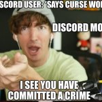 Discord be like | DISCORD USER: *SAYS CURSE WORD*; DISCORD MOD:; I SEE YOU HAVE COMMITTED A CRIME | image tagged in i see you have committed a crime,flamingo | made w/ Imgflip meme maker