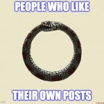 people who like their own posts | PEOPLE WHO LIKE; THEIR OWN POSTS | image tagged in like,snake | made w/ Imgflip meme maker
