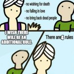 additional rule granted | 4; I WISH THERE WILL BE AN ADDITIONAL RULE. | image tagged in 3 rules | made w/ Imgflip meme maker