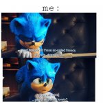 sonic | me: | image tagged in and despite all these so-called friends of yours deep down | made w/ Imgflip meme maker