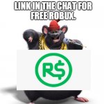 free robux | LINK IN THE CHAT FOR
FREE ROBUX. | image tagged in biggie cheese | made w/ Imgflip meme maker
