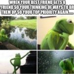 When your bestie gets a boyfriend | WHEN YOUR BEST FRIEND GETS A BOYFRIEND SO YOUR THINKING OF WAYS TO BREAK THEM UP SO YOUR TOP PRIORITY AGAIN...... | image tagged in waiting kermit | made w/ Imgflip meme maker