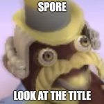say what you want to see be made in spore (google it if you don't know what it is) | SPORE; LOOK AT THE TITLE | image tagged in british creature | made w/ Imgflip meme maker