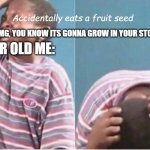 one of my childhood memories. | Accidentally eats a fruit seed; FRIEND: OMG, YOU KNOW ITS GONNA GROW IN YOUR STOMACH??? 7 YEAR OLD ME: | image tagged in crying boy,memes | made w/ Imgflip meme maker