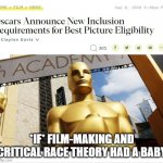 the academy awards | *IF* FILM-MAKING AND CRITICAL RACE THEORY HAD A BABY | image tagged in the oscars | made w/ Imgflip meme maker