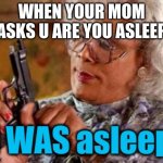 wwww | WHEN YOUR MOM ASKS U ARE YOU ASLEEP | image tagged in oh grandma | made w/ Imgflip meme maker
