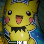 Pichu | PICHU PICHU; PICHU PICHU PICHU!!! | image tagged in pichu,memes | made w/ Imgflip meme maker