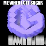 every gamecube | ME WHEN I GET SUGAR | image tagged in every gamecube | made w/ Imgflip meme maker