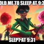 HOW BAD? | TOLD ME TO SLEEP AT 9:30 SLEPT AT 9:31 | image tagged in how bad can i be,theonceler,thelorax,drseuss,literature | made w/ Imgflip meme maker