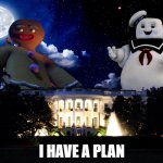 Ginger Marshmallow House | I HAVE A PLAN | image tagged in ginger marshmallow house,white house,donald trump,stay puft marshmallow man | made w/ Imgflip meme maker