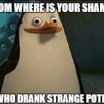 Science of stupid: Private penguin edition | ME: MOM WHERE IS YOUR SHAMPOO; ME WHO DRANK STRANGE POTION | image tagged in shampoo,drink,hallucinate | made w/ Imgflip meme maker