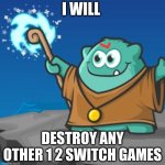 Prodigy meme | I WILL; DESTROY ANY OTHER 1 2 SWITCH GAMES | image tagged in prodigy | made w/ Imgflip meme maker