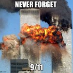 9/11 | NEVER FORGET 9/11 | image tagged in 9/11 | made w/ Imgflip meme maker