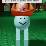 You yeed your last haw meme