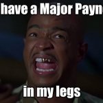 Major Payne | I have a Major Payne; in my legs | image tagged in major payne | made w/ Imgflip meme maker