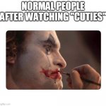 Joker Makeup | NORMAL PEOPLE AFTER WATCHING ''CUTIES'' | image tagged in joker makeup | made w/ Imgflip meme maker