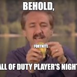 They're Mocking You With Wordplay | BEHOLD, FORTNITE; THE CALL OF DUTY PLAYER'S NIGHTMARE | image tagged in behold x nightmare,memes,call of duty,fortnite | made w/ Imgflip meme maker