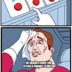 Its a hard choice | ME HAVING A HARD TIME TO PICK A CHANNEL TO WATCH | image tagged in three buttons,hololive,nijisanji,voms project | made w/ Imgflip meme maker