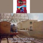 true | image tagged in it was time for thomas to leave he had seen everything | made w/ Imgflip meme maker