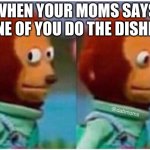 awkward | WHEN YOUR MOMS SAYS ONE OF YOU DO THE DISHES | image tagged in awkward | made w/ Imgflip meme maker