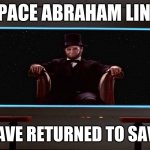 Space Abraham Lincoln | I'M SPACE ABRAHAM LINCOLN; AND I HAVE RETURNED TO SAVE 2020 | image tagged in space lincoln,star trek the original series,tos | made w/ Imgflip meme maker