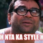 Baburao | YEH NTA KA STYLE HAI | image tagged in baburao | made w/ Imgflip meme maker