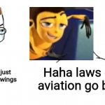 nooo haha go brrr | Nooo you can't just fly with such tiny wings; Haha laws of aviation go brrr | image tagged in nooo haha go brrr,memes,funny,crossover,according to all known laws of aviationlaws,bee movie | made w/ Imgflip meme maker